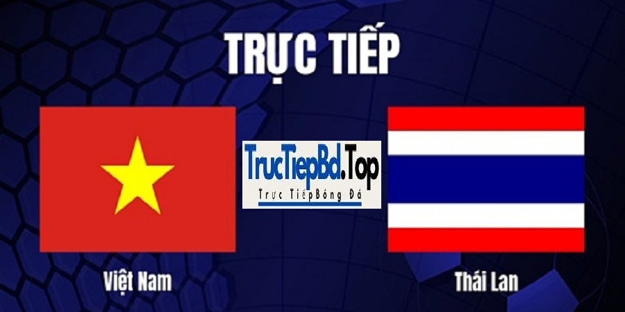 Trực Tiếp Bóng Đá Việt Nam vs Thái Lan